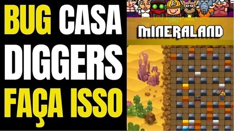 MINERALAND CASA E DIGGER COM BUGS ISSO PODE TE AJDUAR