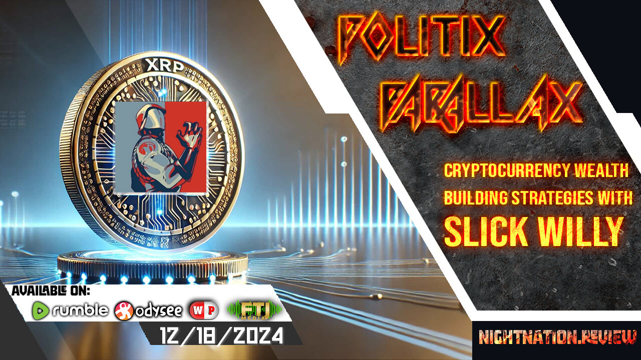 POLITIX PARALLAX ֍ 12/18/2024 ֍ CRYPTOCURRENCY WEALTH BUILDING STRATEGIES: WITH SLICK WILLY