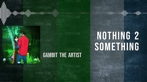 Gambit - NOTHING 2 SOMETHING (prod. @pilotbouttofly)