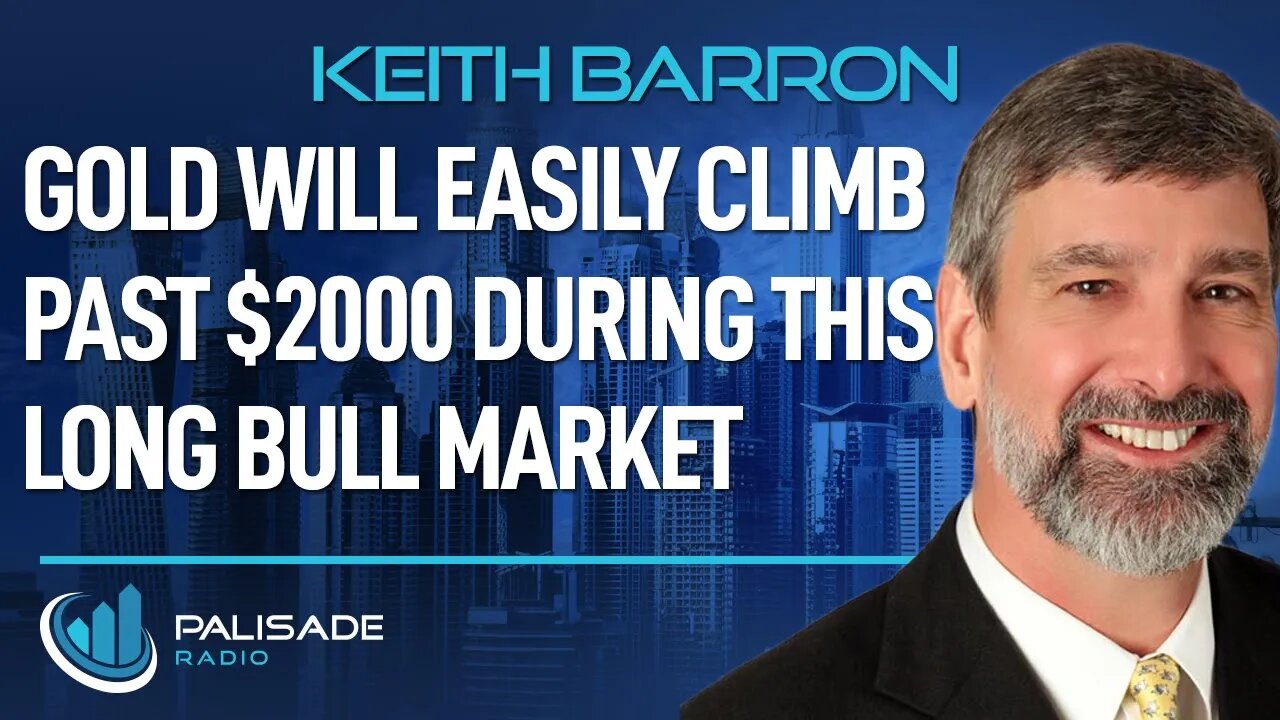 Keith Barron: Gold will Easily Climb Past $2000 During this Long Bull Market