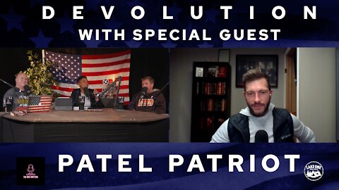 DEVOLUTION: With Special Guest Patel Patriot Ep. 12