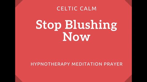 Celtic Calm | Stop Blushing Now Guided Meditation | Hypnotherapy | Mindfulness | Mental Health |