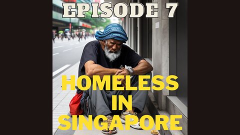 Homeless in Singapore - Episode 7