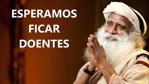 ESPERAMOS FICAR DOENTES, SADHGURU, DUBLADO