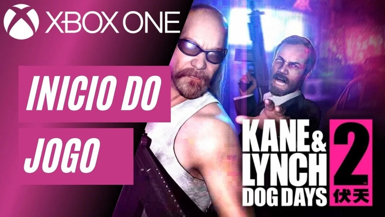 KANE & LYNCH 2: DOG DAYS - INÍCIO DO JOGO (XBOX ONE)