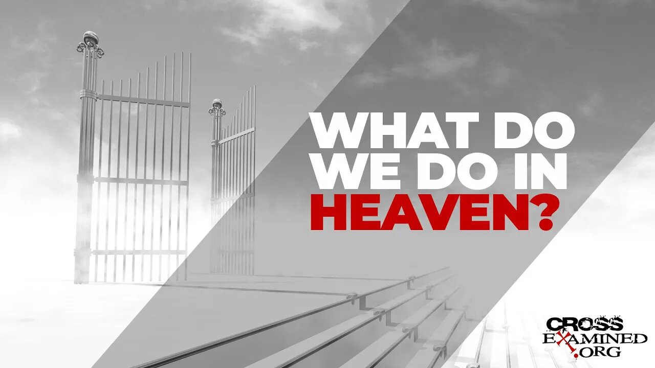 What do we do in Heaven? What is Hell?