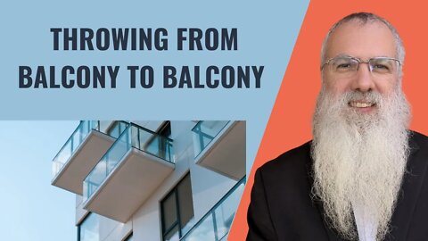 Mishna Shabbat Chapter 11 Mishnah 2 Throwing from balcony to balcony