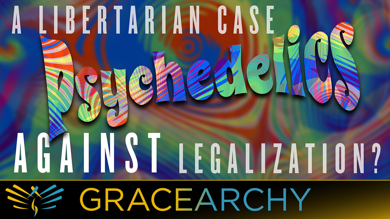 EP106: Psychedelics: A Libertarian Case Against Legalization? - Gracearchy with Jim Babka