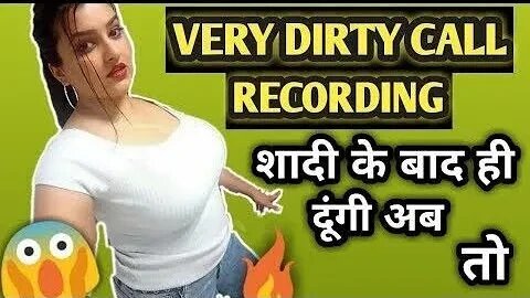 DIRTY CALL RECORDING || VERY DIRTY CALL RECORDING || गंदी कॉल रिकॉर्डिंग।। #dirty #callrecording