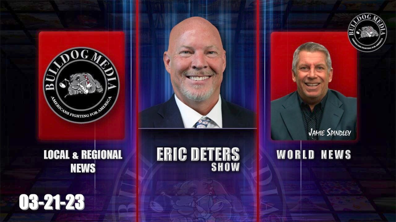 Eric Deters Show | Bulldogtv Local News | World News | March 21, 2023