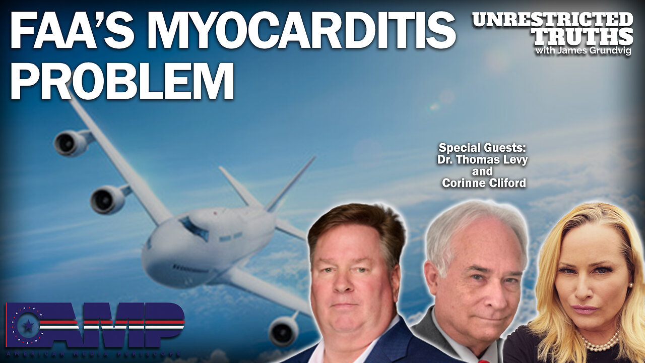 FAA’s Myocarditis Problem with Dr. Thomas Levy and Corinne Cliford | Unrestricted Truths Ep. 269