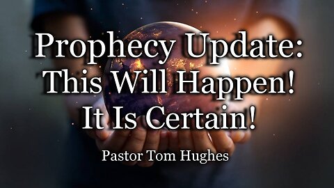 Prophecy Update: This Will Happen! It Is Certain!