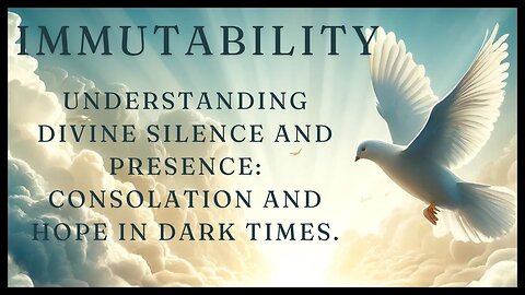 Understanding Divine Silence and Presence: Consolation and Hope in Dark Times.