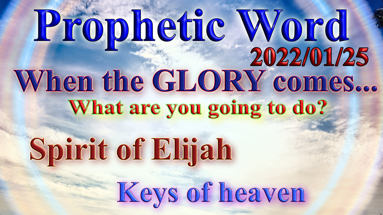 When Glory comes, what are you going to do? Keys of heaven, Prophets Like Elijah