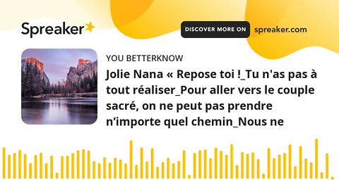 Jolie Nana « Repose toi !_Tu n'as pas à tout réaliser_Pour aller vers le couple sacré, on ne peut pa