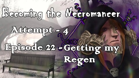 Becoming the Necromancer Episode 22 - Getting my Regen