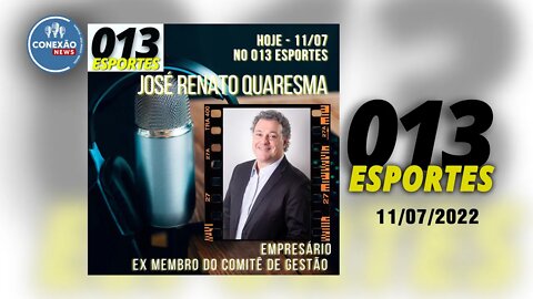 013 Esportes - Convidado Especial José Renato Quaresma - 11/07/2022