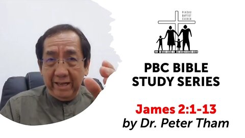 [091220] PBC Bible Study Series - James 2:1-13 by Dr. Peter Tham