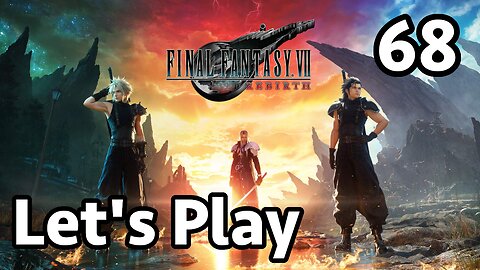 Let's Play Final Fantasy 7 Rebirth - Part 68