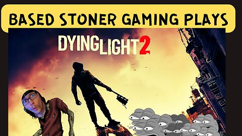 BASED STONER GAMING PLAYS DYING LIGHT 2 new game + playthrough