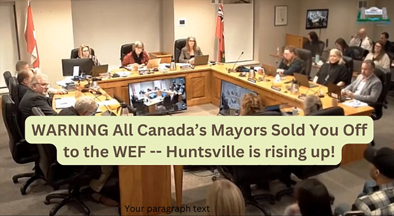 WARNING All Canada’s Mayors Sold You Off to the WEF -- Huntsville is rising up!