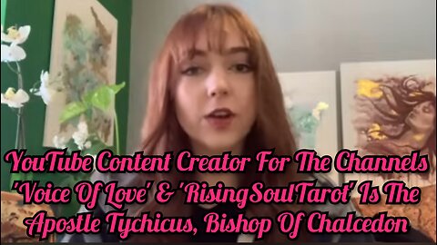 YouTube Creator For 'Voice Of Love' & 'RisingSoulTarot' Is The Apostle Tychicus Bishop Of Chalcedon