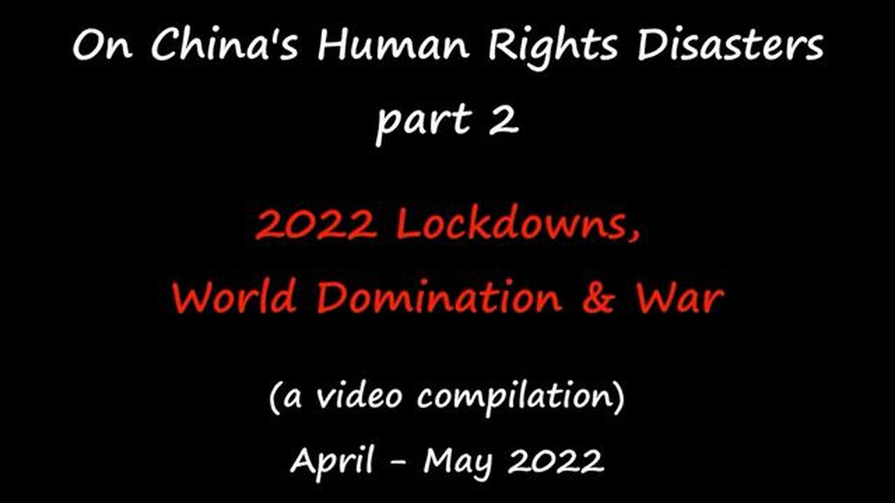 What World We are living in - China's HR Disasters (2): 2022 Lockdowns, World Domination & War