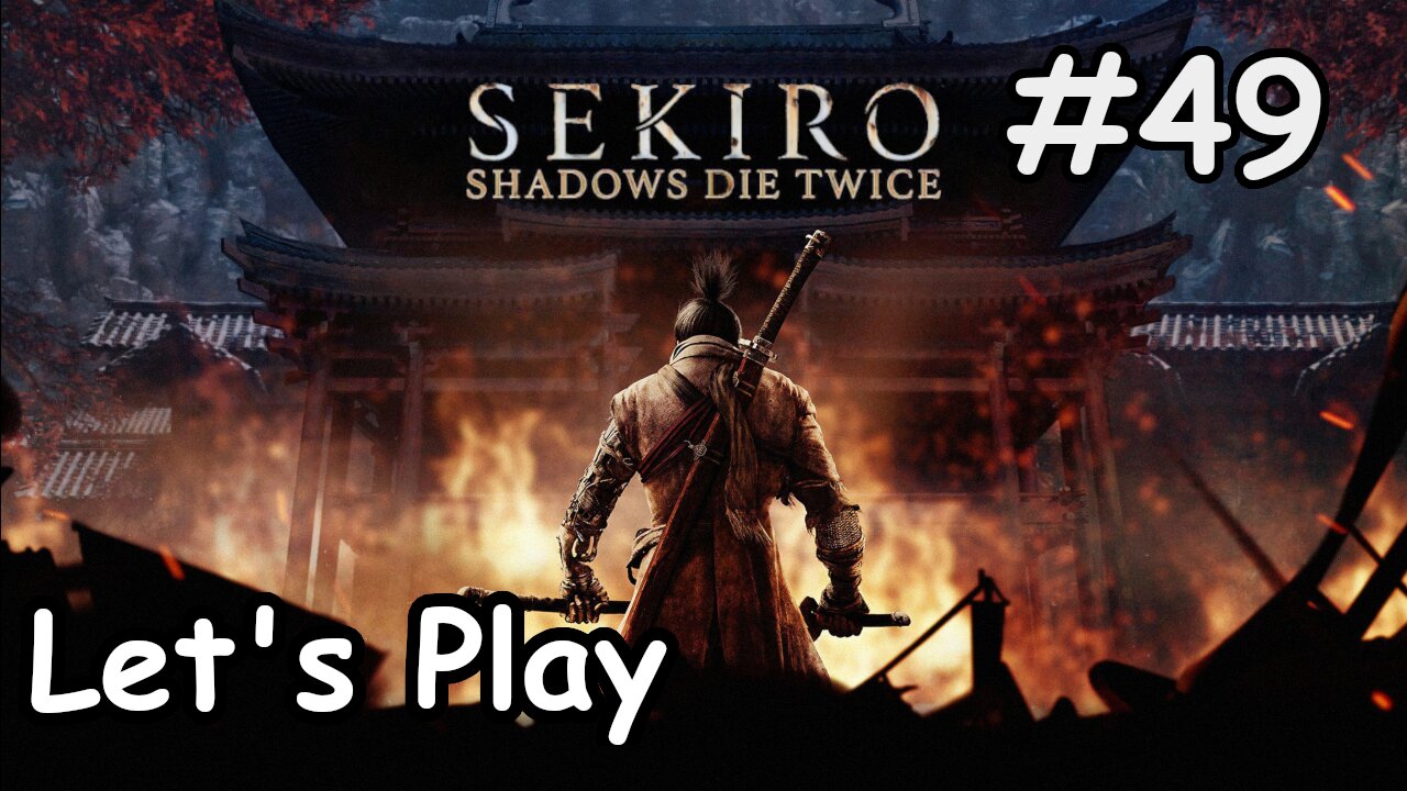 [Blind] Let's Play | Sekiro: Shadows Die Twice - Part 49