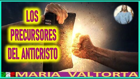 LOS PRECURSORES DEL ANTICRISTO - MENSAJE DE JESUCRISTO EN EL EVANGELIO POR MARIA VALTORTA