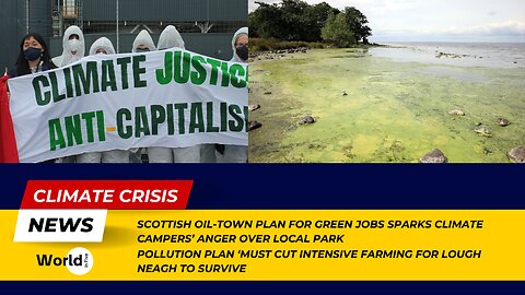 Scottish Green Jobs Plan Angers Climate Campers | Lough Neagh Needs Pollution Cuts to Survive