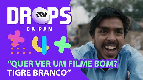 "O TIGRE BRANCO" DISPONÍVEL NA NETFLIX | DROPS da Pan - 03/02/21