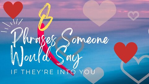 8 Phrases Someone Would Say If They're Into You | Relationship Advice