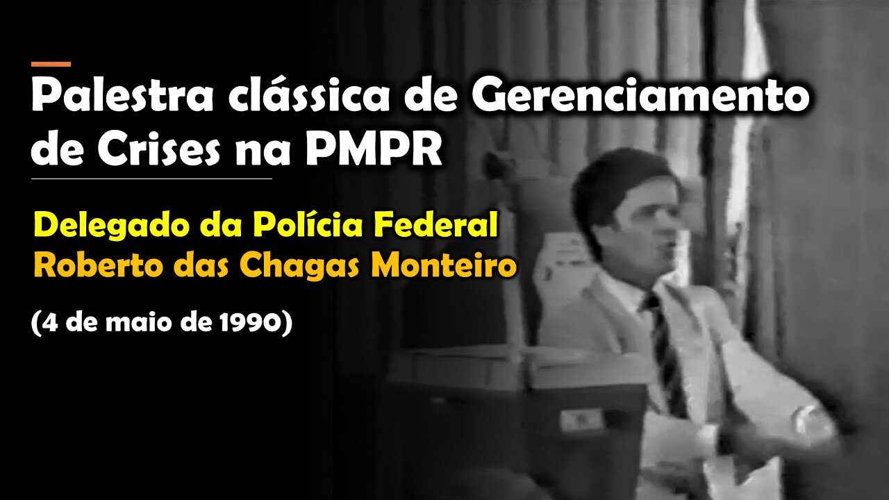 Palestra clássica de Gerenciamento de Crises na PMPR: Delegado PF Roberto das Chagas Monteiro (1990)