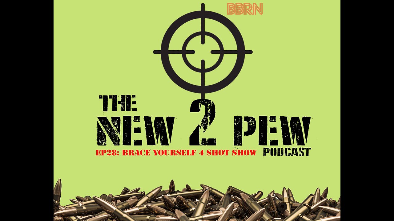 New 2 Pew Podcast EP28 Brace Yourself for Shot Show