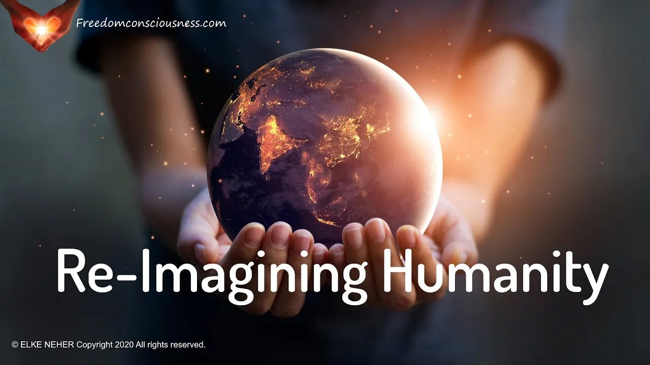 Re-Imagining Humanity - Welcoming in the Highest Potentials for the Whole (Energy/Frequency Music)