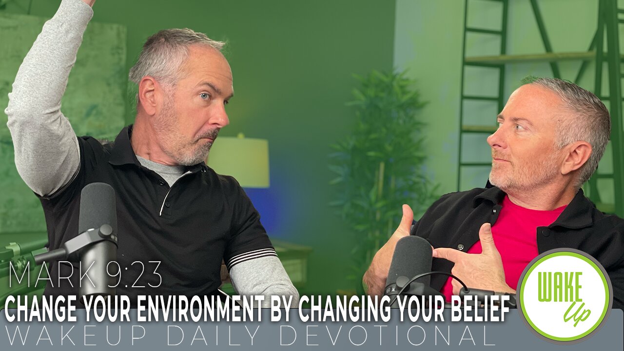 WakeUp Daily Devotional | Change your environment by changing your belief | Mark 9:23