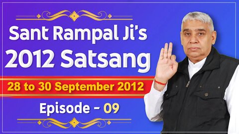 Sant Rampal Ji's 2012 Satsangs | 28 to 30 September 2012 HD | Episode - 09 | SATLOK ASHRAM