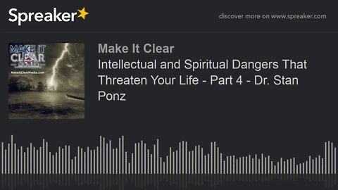 Intellectual and Spiritual Dangers That Threaten Your Life - Part 4 - Dr. Stan Ponz