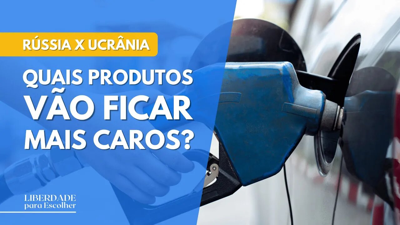 Rússia x Ucrânia: quais produtos poderão ficar mais caros | Liberdade para Escolher