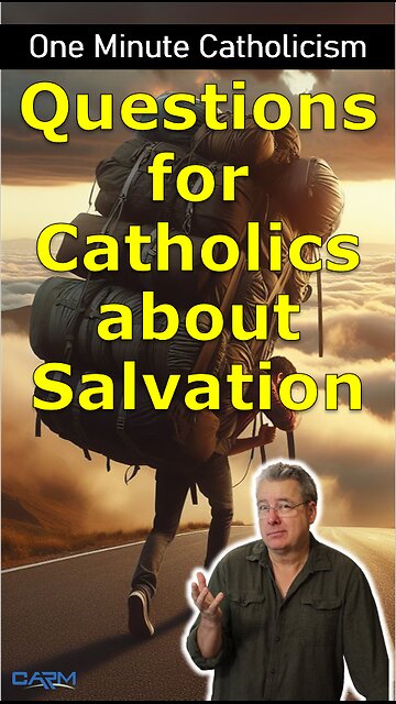 Questions For Catholics about Salvation