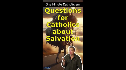 Questions For Catholics about Salvation