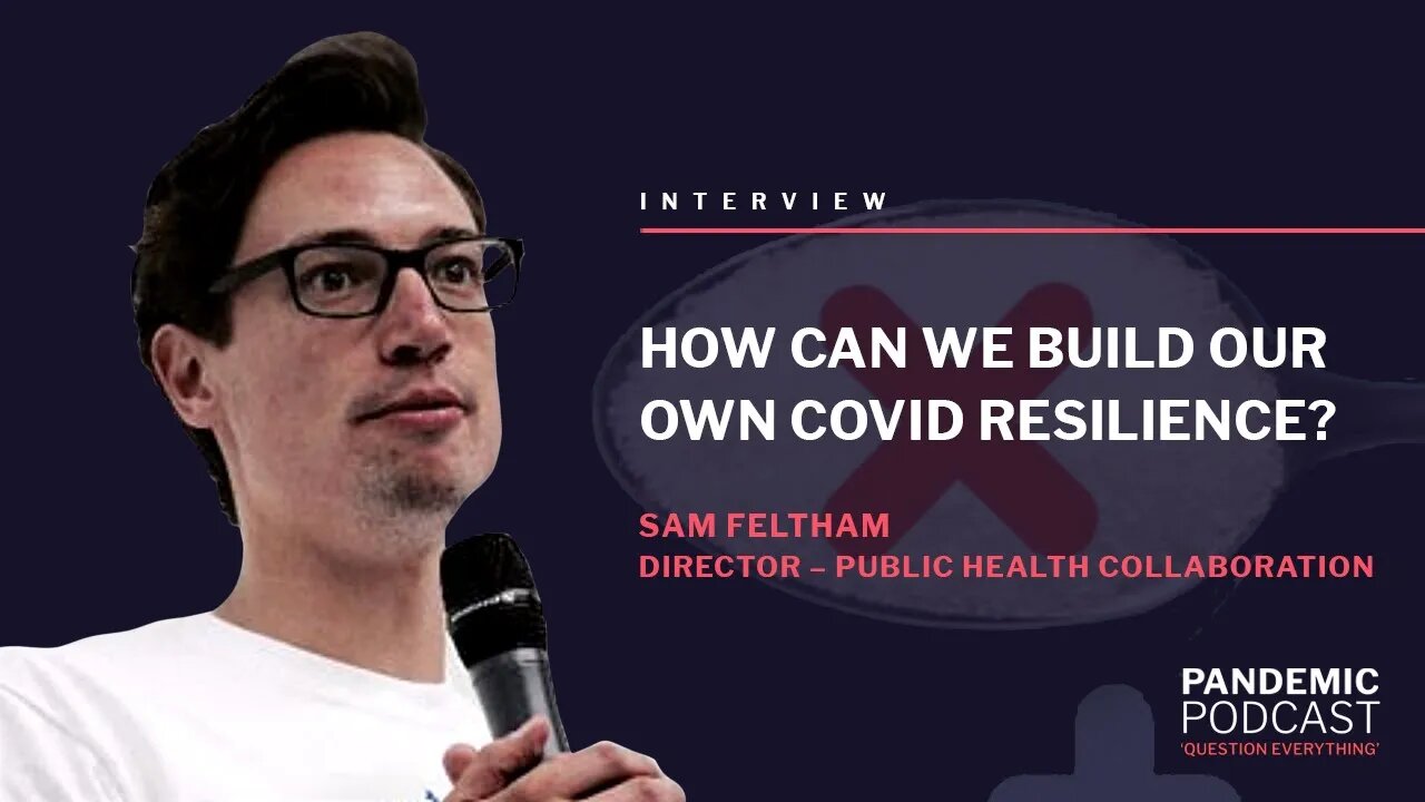 HOW CAN WE BUILD OUR OWN RESILIENCE TO COVID-19? - SAM FELTHAM 31/08/2021 @ 17:00 BST