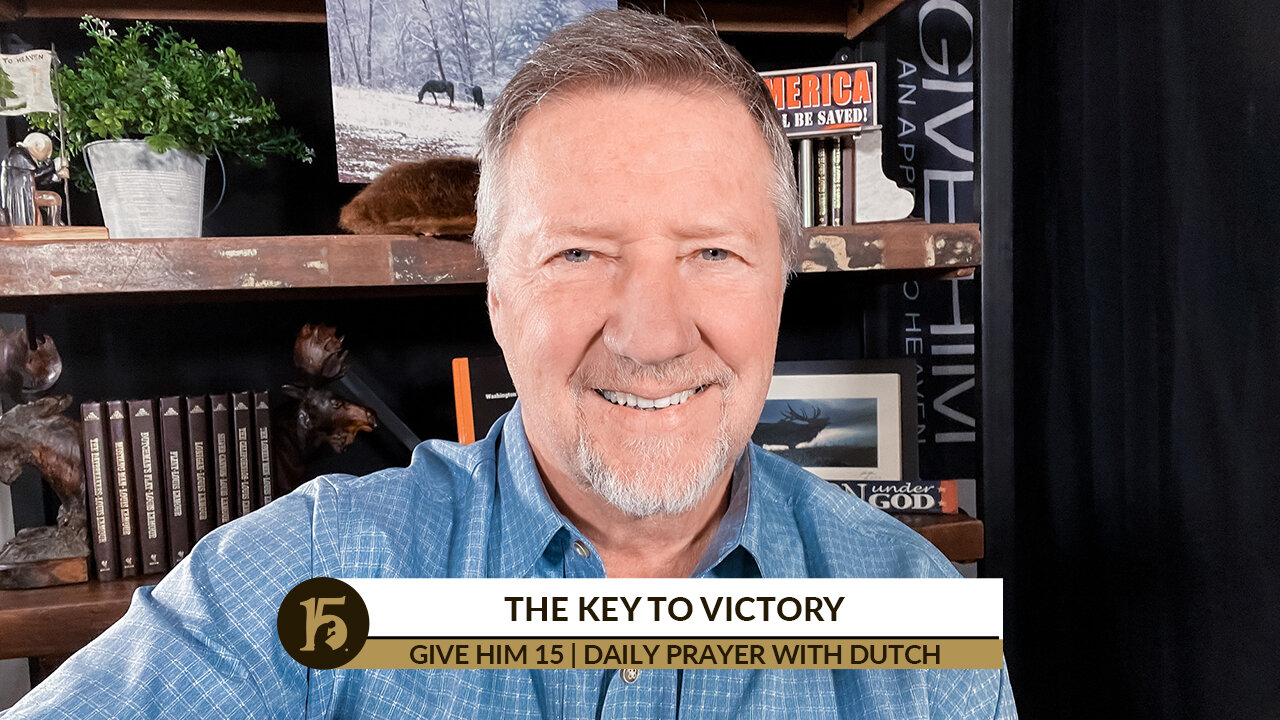 The Key to Victory | Give Him 15: Daily Prayer with Dutch | Dec. 15, 2021