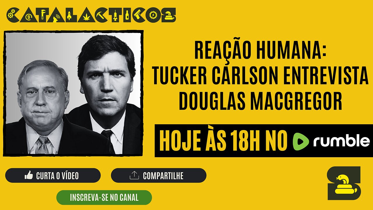 #1 ReAção Humana: Tucker Carlson Entrevista Douglas Macgregor