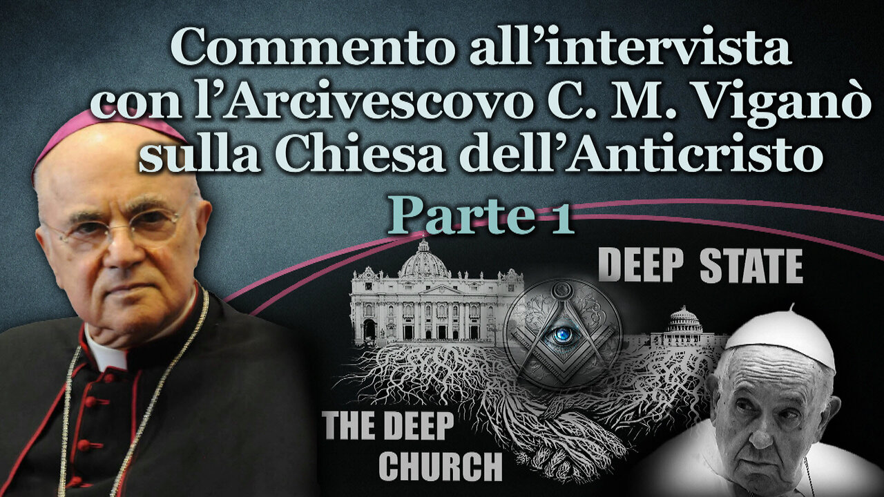 Commento all’intervista con l’Arcivescovo C. M. Viganò sulla Chiesa dell’Anticristo /Parte 1/