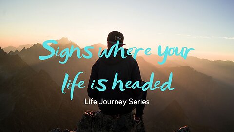 Signs where your life is headed