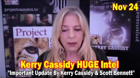 Kerry Cassidy HUGE Intel Nov 24: "Important Update By Kerry Cassidy & Scott Bennett"