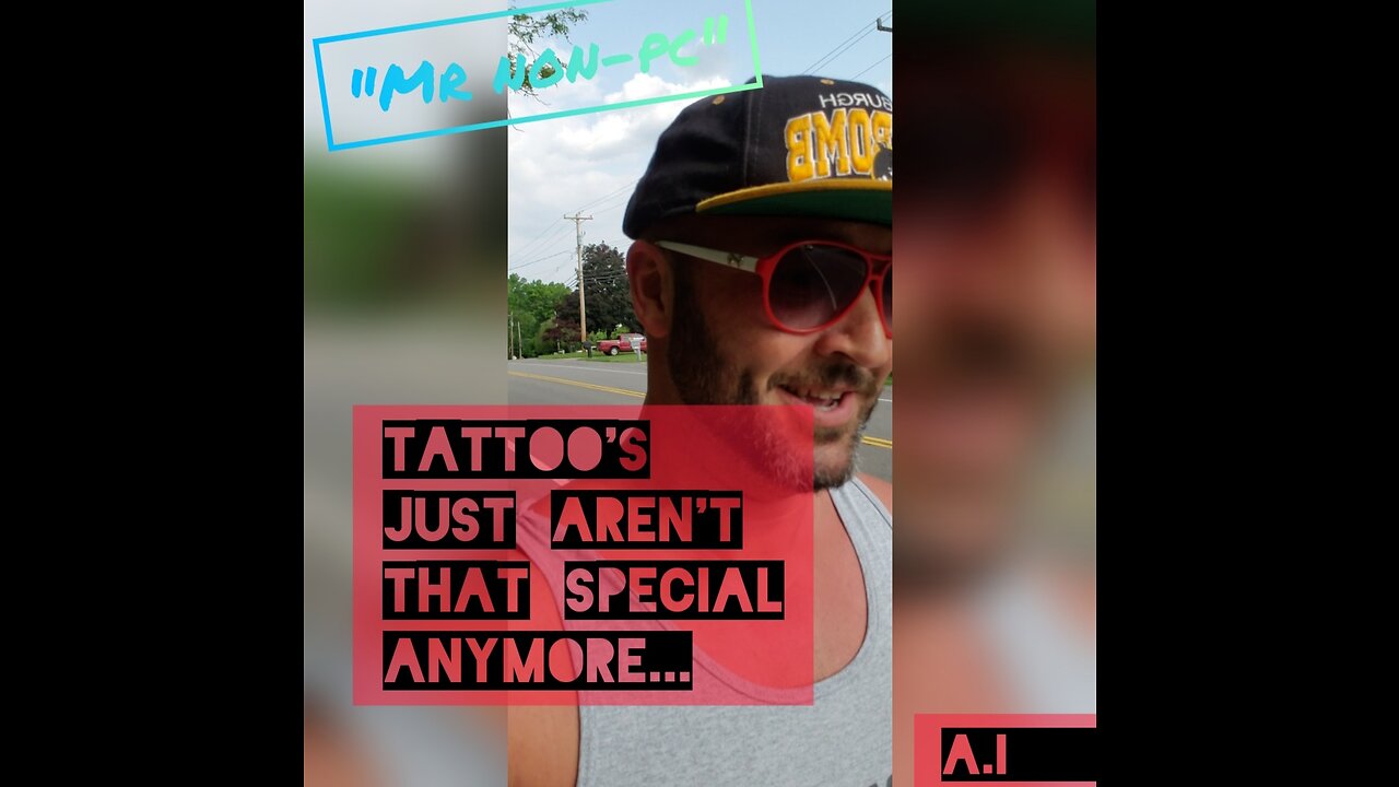 MR. NON-PC - Tattoo's Just Aren't That Special Anymore...