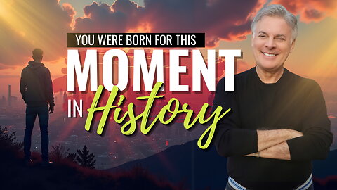 Stop Waiting! You Were Born for THIS Moment in History