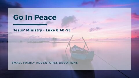 Go In Peace | Jesus' Ministry | Luke 8: 40-55 | Small Family Adventures